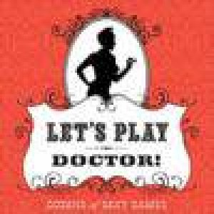 Let's Play Doctor!: Dozens of Sexy Games by S Matice & S Ghio