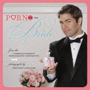 Porn for the Bride by Cambridge Women's Porn