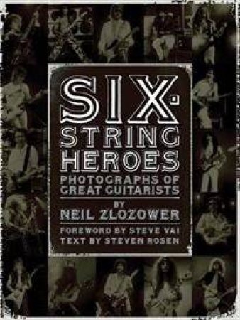 Six-String Heroes: Photographs of Great Guitarists by Neil Zlozower