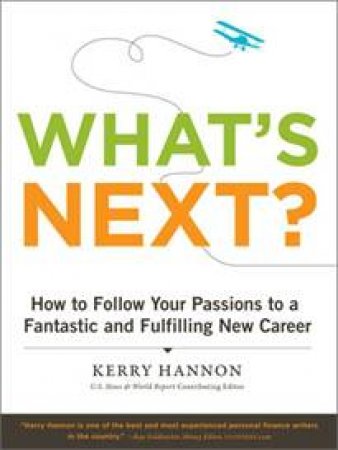 What's Next?: How to Follow Your Passions to a Fantastic and Fulfilling New Career by Kerry Hannon