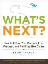 Whats Next How to Follow Your Passions to a Fantastic and Fulfilling New Career