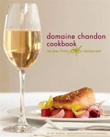 Domaine Chandon Cookbook by Jeff Morgan