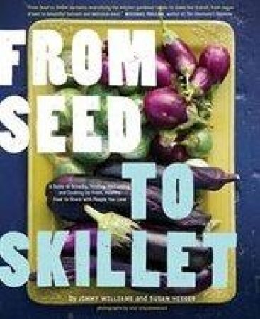 From Seed To Skillet by Jimmy Williams