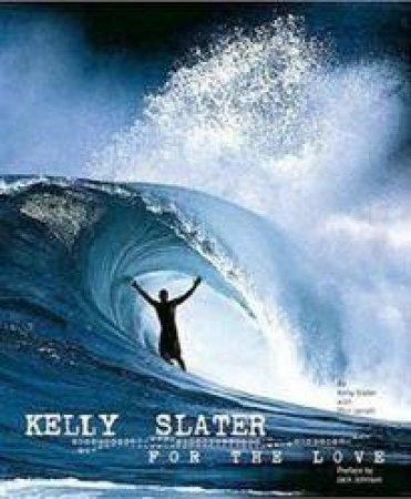 Kelly Slater: For The Love by Kelly Slater