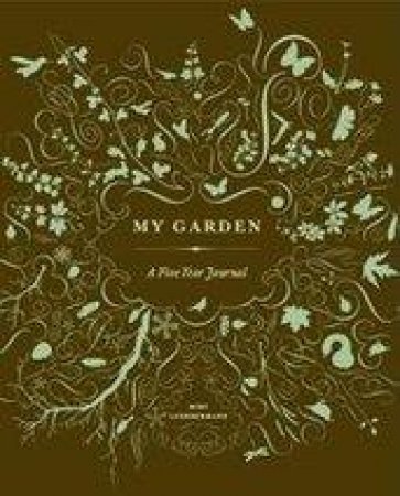 My Garden: A Five-Year Journal by Mimi Luebbermann