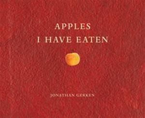 Apples I Have Eaten by Jonathan Gerken