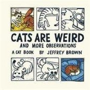 Cats Are Weird by Jeffrey Brown