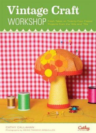 Vintage Craft Workshop by Cathy Callahan