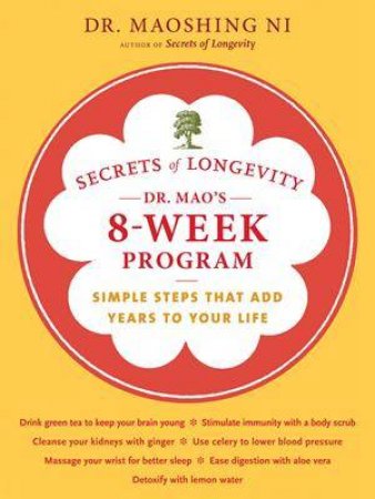 Secrets of Longevity: Dr. Mao's 8-Week Program by Dr. Maoshing Ni