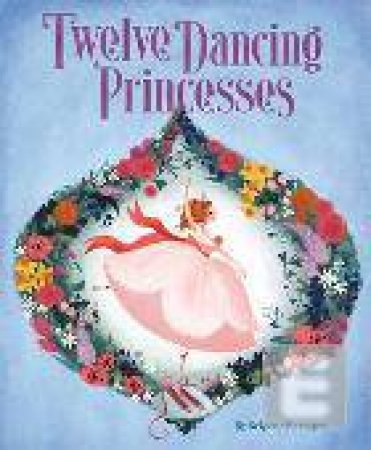 Twelve Dancing Princesses by Brigette Barrager