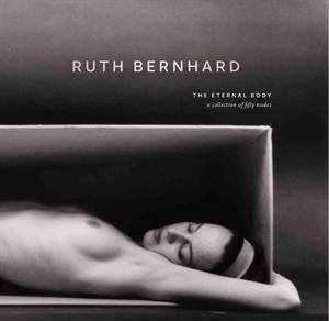 Ruth Bernhard:Eternal Body 2011 by Ruth Bernhard