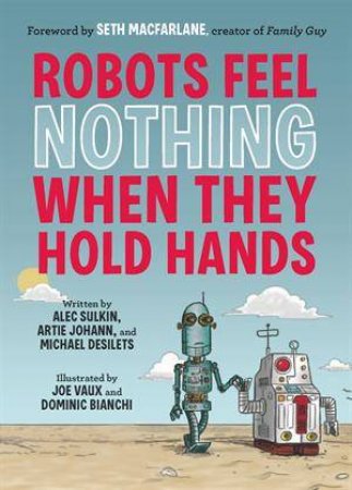 Robots Feel Nothing When They Hold Hands by Michael Desilets & Alec Sulkin & Artie Johann