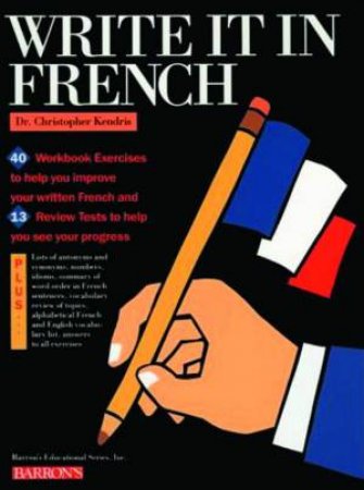 Barron's Teach-Yourself Books: Write It In French by Christopher Kendris