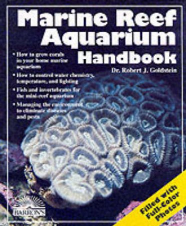 Marine Reef Aquarium Handbook by Goldstein