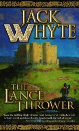 The Camulod Chronicles 08 : The Lance Thrower by Jack Whyte