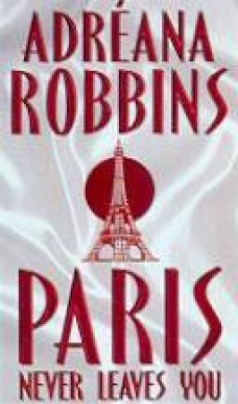 Paris Never Leaves You by Adreana Robbins