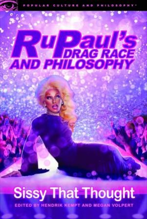 RuPaul's Drag Race And Philosophy by Hendrik Kempt & Megan Volpert & Kate Bornstein