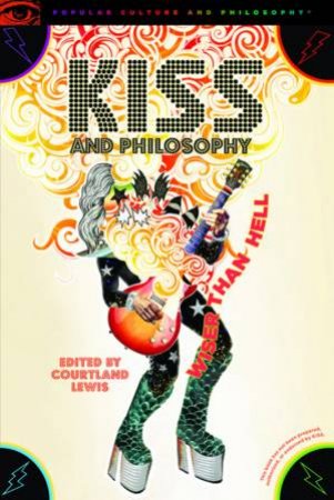 KISS And Philosophy by Courtland Lewis