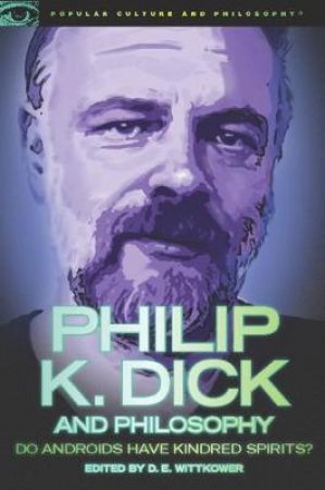 Philip K. Dick and Philosophy by Various