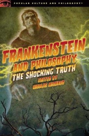 Frankenstein and Philosophy by Nicolas Michaud