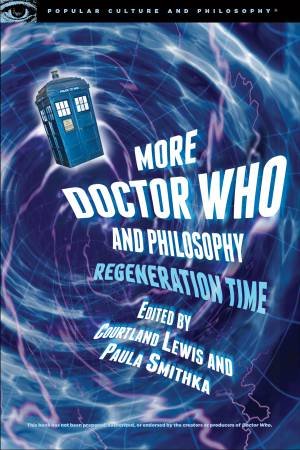 More Doctor Who and Philosophy: Regeneration Time by Various