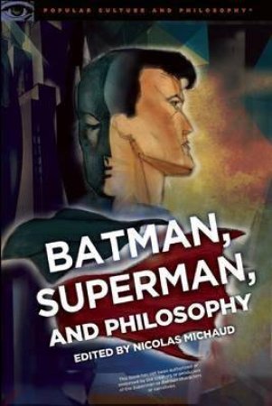 Batman, Superman, And Philosophy by Nicolas Michaud