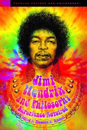 Jimi Hendrix And Philosophy by Theodore G. Ammon