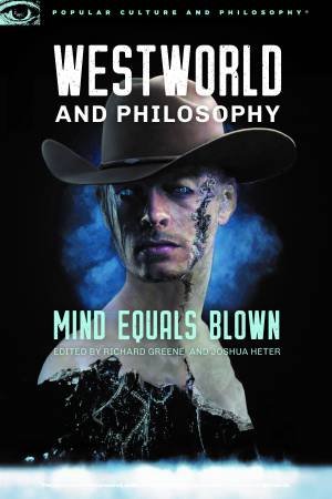 Westworld And Philosophy by Richard Greene & Joshua Heter