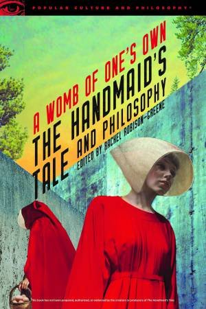 The Handmaid's Tale And Philosophy by Rachel Robison-Greene