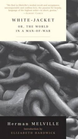 Modern Library Classics: White-Jacket Or The World In A Man-Of-War by Herman Melville