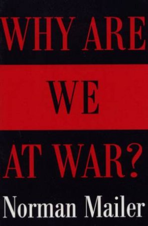 Why Are We At War? by Norman Mailer