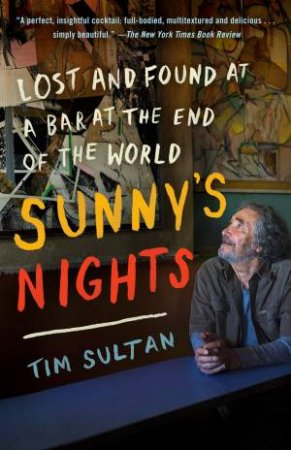 Sunny's Nights: Lost and Found at a Bar on the Edge of the World by Tim Sultan