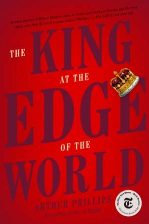 The King At The Edge Of The World by Arthur Phillips