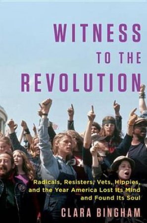 Witness To The Revolution by Clara Bingham