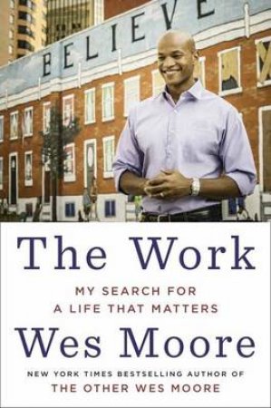 Work, The My Search for a Life That Matters by Wes Moore