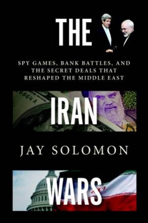 The Third War: Spy Games, Bank Battles, and the Secret Deals That Reshaped the Middle East by Jay Solomon