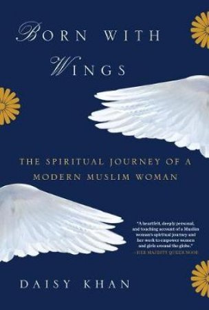 Born With Wings: The Spiritual Journey of a Modern Muslim Woman by Daisy Khan