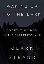 Waking Up To The Dark Ancient Wisdom for a Sleepless Age