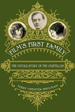 Film's First Family: The Untold Story Of The Costellos by Terry Chester Shulman