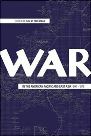 War In The American Pacific And East Asia, 1941-1972 by Hal M. Friedman