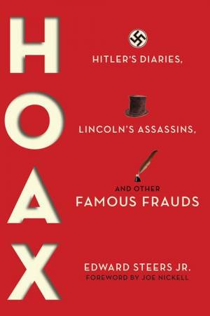 Hoax: Hitler's Diaries, Lincoln's Assassins And Other Famous Frauds by Edward Steers 