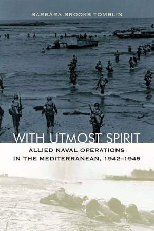 With Utmost Spirit: Allied Naval Operations In The Mediterranean, 1942-1945 by Barbara Brooks Tomblin