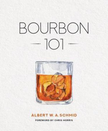 Bourbon 101 by Albert W. A. Schmid 