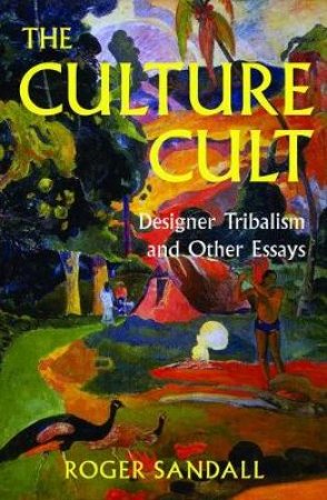 The Culture Culkt: Designer Tribalism And Other Essays by Sandall Roger