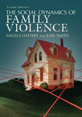 The Social Dynamics of Family Violence by Angela Hattery & Earl Smith