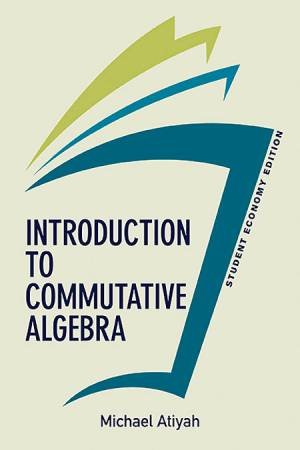 Introduction To Commutative Algebra, Student Economy Edition by Michael Atiyah