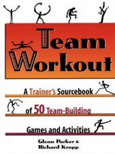 Team Workout A Trainers Sourcebook Of 50 Teambuilding Games And Activities