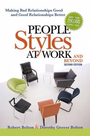 People Styles At Work...and Beyond: Making Bad Relationships Good And Good Relationships Better by Dorothy Grover Bolton