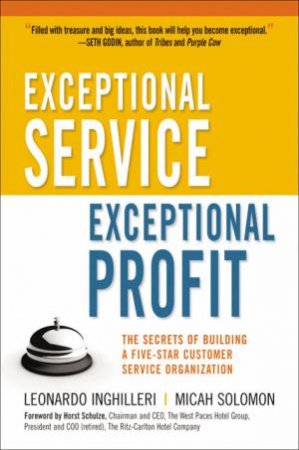 Exceptional Service, Exceptional Profit: The Secrets Of Building A Five-Star Customer Service Organization by Micah Solomon