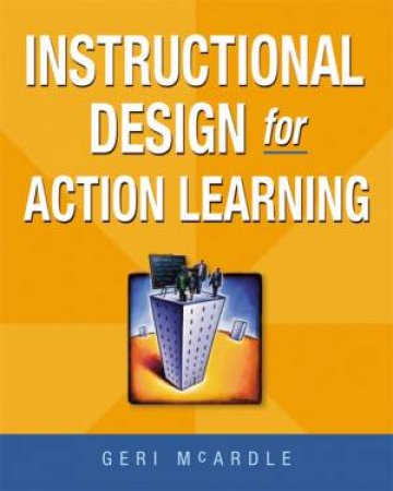 Instructional Design For Action Learning by Geri McArdle